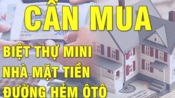 CẦN MUA Biệt Thự mini, Nhà Mặt Tiền, hẻm ôtô - HH cho người giới thiệu