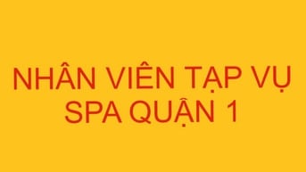 CẦN TUYỂN NHÂN VIÊN TẠP VỤ SPA QUẬN 1