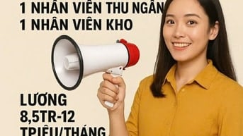 CẦN TUYỂN QUẢN LÝ KHO, NHÂN VIÊN THU NGÂN VÀ NHÂN VIÊN KHO