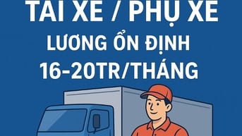 TUYỂN PHỤ XE TẢI 2T5 | LƯƠNG 16TR/THÁNG | KHÔNG CẦN KINH NGHIỆM