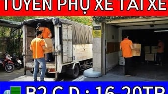 TUYỂN PHỤ XE TÀI XẾ B2 C D | GIAO HÀNG SIÊU THỊ | BAO ĂN Ở LƯƠNG TUẦN