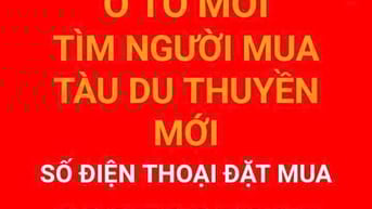 TÌM NGƯỜI MUA Ô TÔ MỚI TÌM NGƯỜI MUA TÀU  DU THUYỀN MỚI 