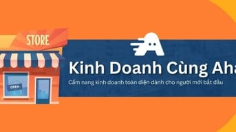 Kinh doanh cùng Aha - Cẩm nang kinh doanh cho người mới 