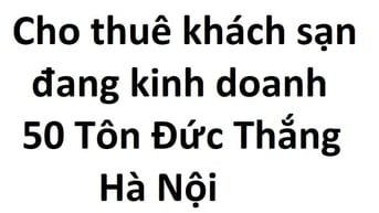 Cho thuê khách sạn số 50 phố Tôn Đức Thắng, sàn 110m2, 7 tầng, đủ GP