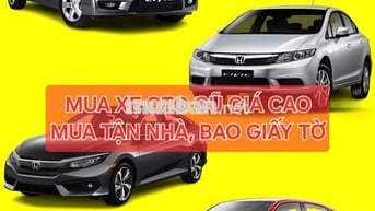 THU MUA XE OTO ĐÃ QUA SỬ DỤNG, MUA GIÁ CAO TẬN NHÀ