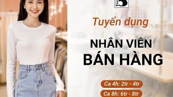 CỬA HÀNG TIỆN LỢI CẦN TUYỂN 4 NAM/NỮ LĐPT BÁN HÀNG PHỤ KHO CSKH