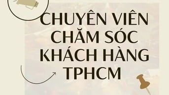 CHUYÊN VIÊN CHĂM SÓC KHÁCH HÀNG FULL TIME /PART TIME TPHCM 