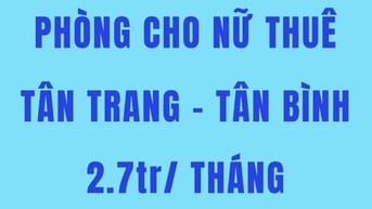 Phòng cho nữ thuê MT Tân Trang, Tân Bình - giá 2tr7/tháng