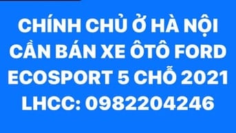 CHÍNH CHỦ Ở HÀ NỘI CẦN BÁN XE ÔTÔ FORD ECOSPORT 5 CHỖ 2021 
