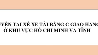 TUYỂN DỤNG TÀI XẾ XE TẢI BẰNG B2, BẰNG C GIAO KHU VỰC HCM