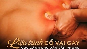 [ENGLISH BELOW] LIỆU TRÌNH CỔ VAI GÁY – CỨU CÁNH CHO DÂN VĂN PHÒNG