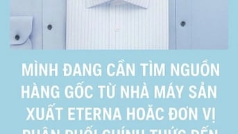 Mình đang cần tìm nguồn hàng gốc từ nhà máy sản xuất ETERNA