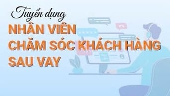 Tuyển NV CSKH quản lý hồ sơ sau giải ngân làm tại văn phòng Q11 