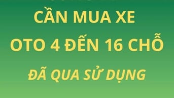 Cty cần mua xe ôtô đã qua sử dụng, xe từ 4 đến 16 chỗ