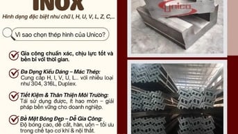 Thép hình Unico- Đa dạng hình dạng, mác thép