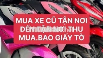 👉 THU MUA XE CŨ TẬN NHÀ, ĐỊNH GIÁ CAO
