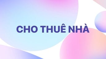 CHO THUÊ NHÀ BÀ HOM. NHÀ LÝ CHIÊU HOÀNG. NHÀ NGUYỄN VĂN LUÔNG