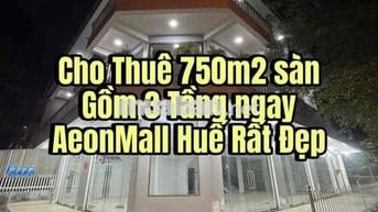 Cho Thuê 750m2 sàn Gồm 3 Tầng ngay AeonMall Huế Rất Đẹp