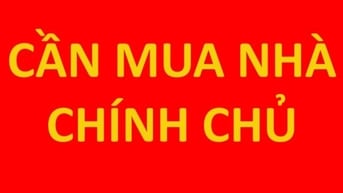 Cần mua nhà chính chủ các quận, sẵn nguồn tiền thanh toán nhanh