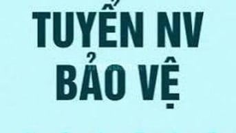 🚀🚀🚀 THÔNG BÁO TUYỂN DỤNG BẢO VỆ 