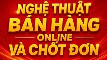 Giới thiệu về khóa học: nghệ thuật bán hàng online và chốt đơn.