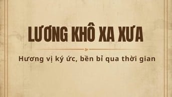 Vì sao giới trẻ ngày nay yêu thích Lương Khô Xa Xưa?