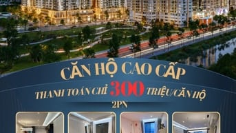 🔥 SỞ HỮU NGAY CĂN HỘ CAO CẤP 2 PN THANH TOÁN CHỈ 300 TRIỆU ĐỒNG