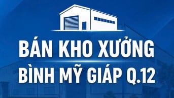 CHÍNH CHỦ BÁN KHU ĐẤT KHO XƯỞNG ĐẸP XÃ BÌNH MỸ, TP.HCM