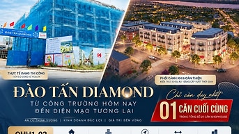 ĐÀO TẤN DIAMOND-TỪ CÔNG TRƯỜNG HÔM NAY ĐẾN DIỆN MẠO NGÀY MAI