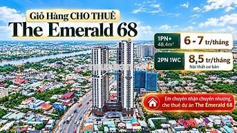 GIỎ HÀNG CHO THUÊ THE EMERALD 68 - NHẬN KÝ GỬI THUÊ & CHUYỂN NHƯỢNG